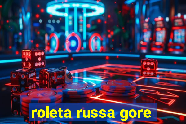 roleta russa gore